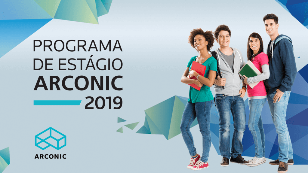 Programa de Estágio ARCONIC 2019   Venha trabalhar em uma empresa inovadora e líder mundial em engenharia de precisão e manufatura avançada  A ARCONIC está presente em 25 países com mais de 40.000 funcionários. No Brasil, trabalha no negócio de Laminados, com uma unidade em Itapissuma/PE.  Se você é estudante do penúltimo ou último ano do curso de Engenharia Mecânica, Elétrica, Eletrônica, Mecatrônica, Produção, Materiais, Química, Administração de Empresas, Ciências Contábeis e Economia, com disponibilidade para estagiar 30 horas semanais, chegou sua hora!